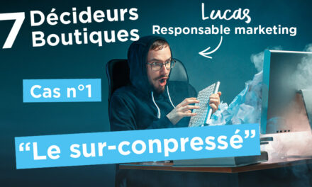 7 Décideurs, 7 Boutiques : EP.1 – “le sur-conpressÉ”